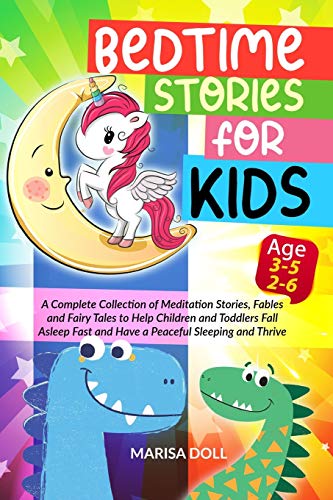 Stock image for Bedtime Stories for Kids: A Complete Collection of Meditation Stories, Fables and Fairy Tales to Help Children and Toddlers Fall Asleep Fast and Have a Peaceful Sleeping and Thrive- AGE 3-5,2-6 for sale by Bookmonger.Ltd