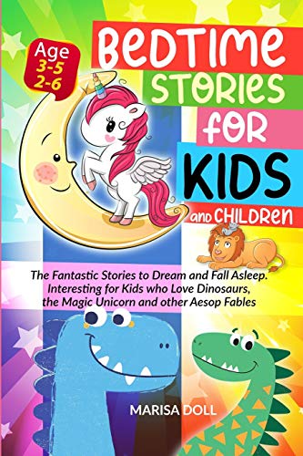 Beispielbild fr Bedtime Stories for Kids and Children: The Fantastic Stories to Dream and Fall Asleep. Interesting for Kids Who Love Dinosaurs, the Magic Unicorn and Other Aesop Fables zum Verkauf von Books From California
