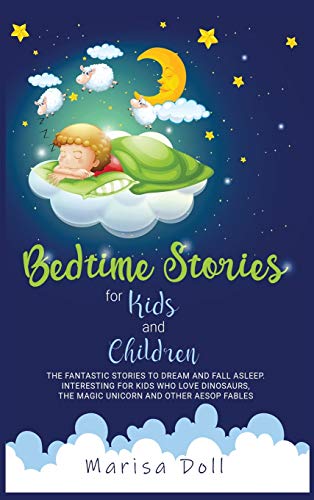 Imagen de archivo de Bedtime Stories for Kids and Children: The Fantastic Stories to Dream and Fall Asleep. Interesting for Kids Who Love Dinosaurs, the Magic Unicorn and Other Aesop Fables a la venta por PlumCircle