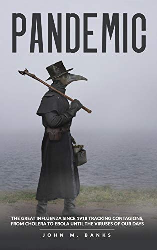 Imagen de archivo de Pandemic: The Great Influenza Since 1918 Tracking Contagions, From Cholera To Ebola Until The Viruses Of Our Days. a la venta por PlumCircle