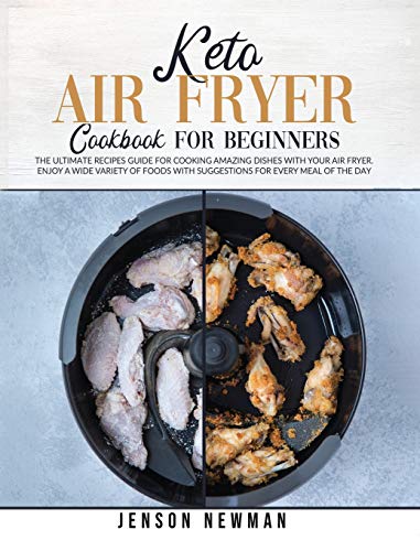 Imagen de archivo de Keto air fryer cookbook for beginners: The ultimate recipes guide for cooking amazing dishes with your air fryer. Enjoy a wide variety of foods with suggestions for every meal of the day a la venta por Bookmonger.Ltd