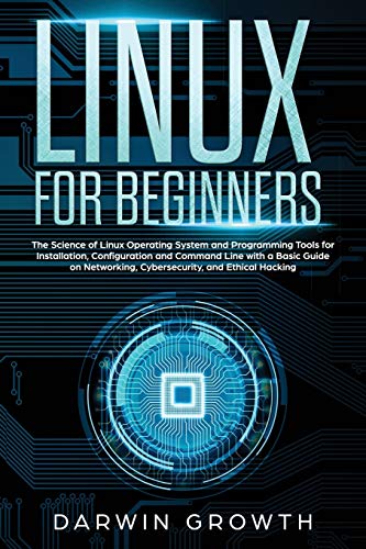 Stock image for Linux for Beginners : The Science of Linux Operating System and Programming Tools for Installation, Configuration and Command Line with a Basic Guide on Networking, Cybersecurity, and Ethical Hacking for sale by Buchpark