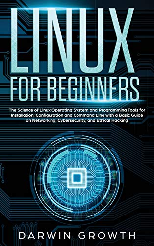Image d'archives pour Linux for Beginners : The Science of Linux Operating System and Programming Tools for Installation, Configuration and Command Line with a Basic Guide on Networking, Cybersecurity, and Ethical Hacking mis en vente par Buchpark