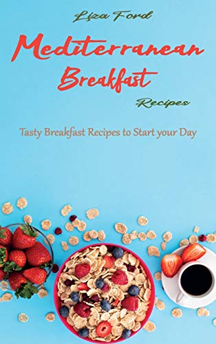 Stock image for Mediterranean Breakfast Recipes: Tasty Breakfast Recipes to Start your Day for sale by GF Books, Inc.