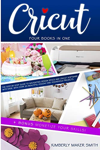 9781914026553: Cricut: Four Books in One: The Step-By-Step Guide To Navigating Design Space E Cricut Software With Ease, with Over 33 Beautiful Holiday E Household Projects. + BONUS Monetize Your Skills! (5)