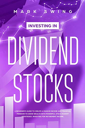 Stock image for Investing in Dividend Stocks: A Beginner's Guide to Create a Passive Income and Financial Freedom to Grow Wealth with Powerful Stock Market Strategies. Investing for Retirement Income for sale by Revaluation Books