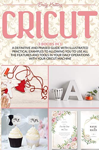 Imagen de archivo de Cricut: A Definitive and Phased Guide with Illustrated Practical Examples to Allowing You to Use All the Features and Tools in a la venta por ThriftBooks-Atlanta