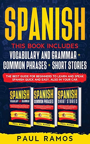 Stock image for Spanish: This Book Includes: Vocabulary and Grammar, Common Phrases, Short Stories. The Best Guide for Beginners to Learn and Speak Spanish Quick and Easy, also in Your Car for sale by Books From California