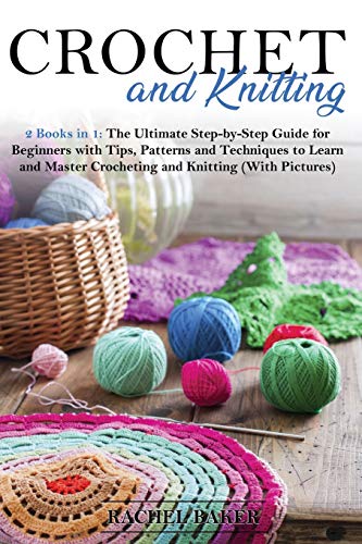 Stock image for Crochet and Knitting: The Ultimate Step-by-Step Guide for Beginners with Tips, Patterns and Techniques to Learn and Master Crocheting and Knitting (With Pictures) (3) for sale by Revaluation Books