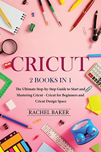 Stock image for Cricut: 2 books in 1: The Ultimate Step-by-Step Guide to Start and Mastering Cricut (3) for sale by Revaluation Books
