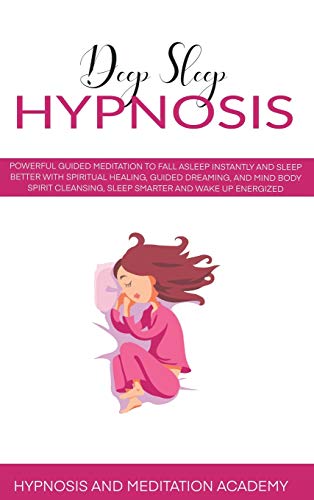 Stock image for Deep Sleep Hypnosis: The Ultimate Step-by-Step Guide for Beginners to Achieve Confidence and Fight Against Anxiety with Guided Meditation to Sleep Better with Spiritual Healing for sale by Big River Books