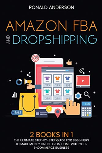 9781914031557: Amazon FBA and Dropshipping: 2 BOOKS IN 1: The Ultimate Step-by-Step Guide for Beginners to Make Money Online From Home with Your E-Commerce Business