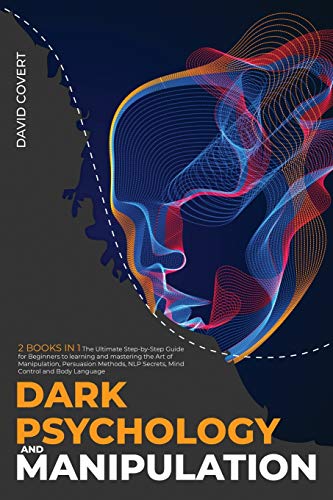 Stock image for Dark Psychology and Manipulation: 2 BOOKS IN 1: The Ultimate Step-by-Step Guide for Beginners to learning and mastering the Art of Manipulation, . Secrets, Mind Control and Body Language (5) for sale by Revaluation Books