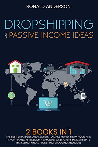 Stock image for Dropshipping and Passive Income Ideas: 2 BOOKS IN 1: The Best Strategies and Secrets to Make Money From Home and Reach Financial Freedom - Amazon FBA, . Blogging and More (Make Money Online) for sale by Book Deals