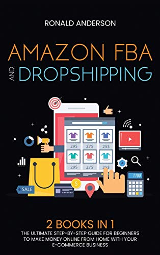 9781914031625: Amazon FBA and Dropshipping: 2 BOOKS IN 1: The Ultimate Step-by-Step Guide for Beginners to Make Money Online From Home with Your E-Commerce Business (5)