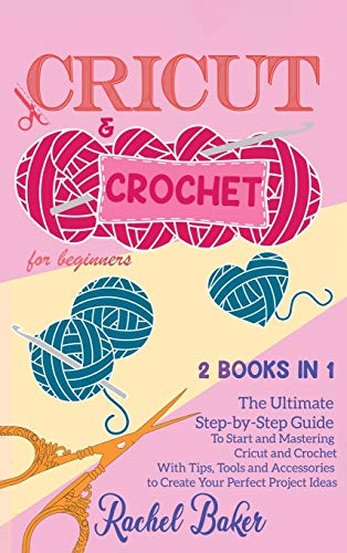 Stock image for Cricut and Crochet For Beginners: 2 BOOKS IN 1: The Ultimate Step-by-Step Guide To Start and Mastering Cricut and Crochet With Tips, Tools and . Perfect Project Ideas (Crochet and Knitting) for sale by Books From California