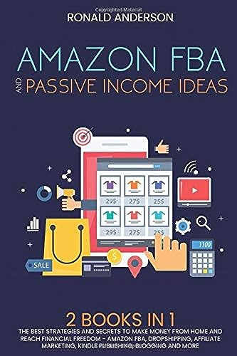 Stock image for Amazon FBA and Passive Income Ideas: 2 BOOKS IN 1: The Best Strategies and Secrets to Make Money From Home and Reach Financial Freedom - Amazon FBA, . Blogging and More (7) (Make Money Online) for sale by WorldofBooks