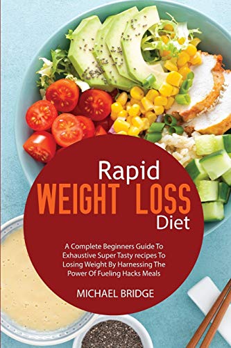Beispielbild fr Rapid Weight Loss Diet: A Complete Beginners Guide To Exhaustive Super Tasty recipes To Losing Weight By Harnessing The Power Of Fueling Hac zum Verkauf von Ammareal