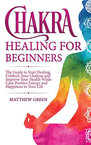 Imagen de archivo de Chakra Healing for Beginners: The Guide to Start Healing and Improve Your Health a la venta por PlumCircle