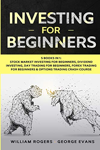 Imagen de archivo de Investing for Beginners: 5 Books in 1: Stock Market Investing for Beginners, Dividend Investing, Day Trading for Beginners, Forex Trading for Beginners & Options Trading Crash Course a la venta por PlumCircle