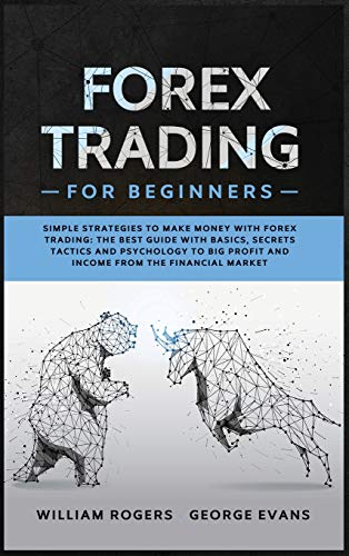 Beispielbild fr Forex Trading for Beginners: Simple Strategies to Make Money with Forex Trading: The Best Guide with Basics, Secrets Tactics, and Psychology to Big zum Verkauf von Buchpark
