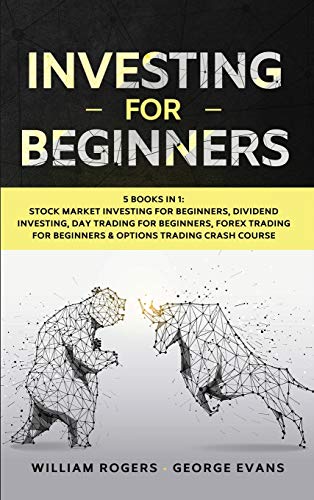 Stock image for Investing for Beginners: 5 Books in 1: Stock Market Investing for Beginners, Dividend Investing, Day Trading for Beginners, Forex Trading for B for sale by ThriftBooks-Dallas
