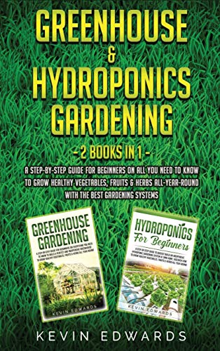 Beispielbild fr Greenhouse and Hydroponics Gardening: 2 Books in 1: A Step-by-Step Guide for Beginners on All You Need to Know to Grow Healthy Vegetables, Fruits & He zum Verkauf von Buchpark