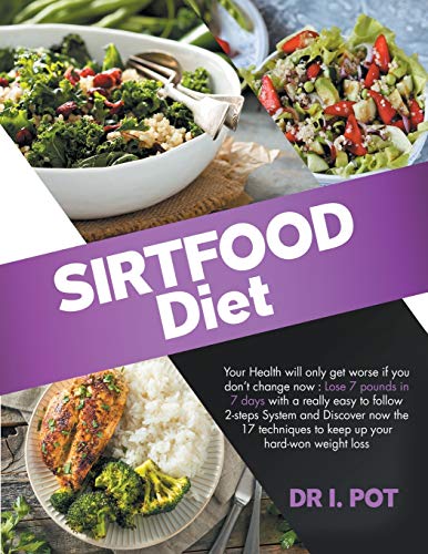 9781914034275: Sirtfood Diet: How to lose 7 pounds in 7 days with a really easy to follow 2-steps System. Discover the 17 techniques to keep up your hard-won weight loss.