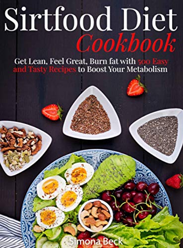 Beispielbild fr Sirtfood Diet Cookbook: Get Lean, Feel Great, Burn fat with 500 Easy and Tasty Recipes to Boost Your Metabolism zum Verkauf von PlumCircle