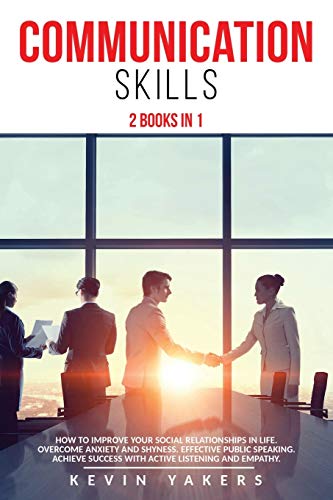 Stock image for Communication skills: 2 Books In 1: How To Improve Your Social Relationships In Life. Overcome Anxiety And Shyness. Effective Public Speaking. Achieve Success With Active Listening And Empathy for sale by Buchpark