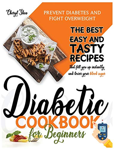 9781914036323: Diabetic Cookbook for Beginners: Prevent Diabetes and Fight Overweight. The Best Easy and Tasty Recipes That Fill You Up Instantly and Lower Your Blood Sugar