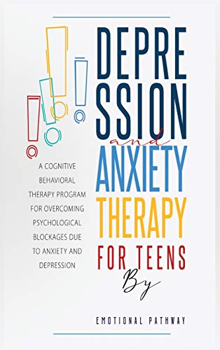 Stock image for Depression and Anxiethy Therapy for Teens: A Cognitive-Behavioral Therapy Program for Overcoming Psychological Blockages Due to Anxiety and Depression for sale by ThriftBooks-Atlanta