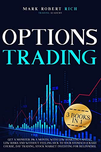 Imagen de archivo de Options Trading: 3 Books in 1 - Get a Monster 5% a Month with Low Starting Capital, Low Risks and Without Feeling Sick To your Stomach (Crash Course, . for Beginners). (Trading Academy Book) a la venta por Bookmonger.Ltd