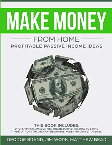 9781914043642: Make Money From Home: Profitable Passive Income Ideas. This Book Includes: Dropshipping, Amazon FBA, Online Marketing, How to Swing Trade, Options Trading for Beginners, Forex Trading Strategies