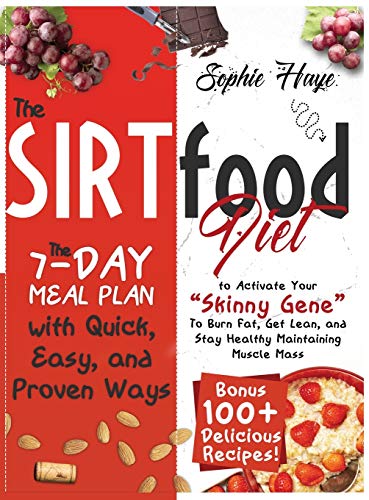 Stock image for THE SIRTFOOD DIET: The 7-day Meal Plan with Quick, Easy, and Proven Ways to Activate Your "Skinny Gene" To Burn Fat, Get Lean, and Stay Healthy Maintaining Muscle Mass| Bonus 100+ Delicious Recipes! for sale by Marches Books