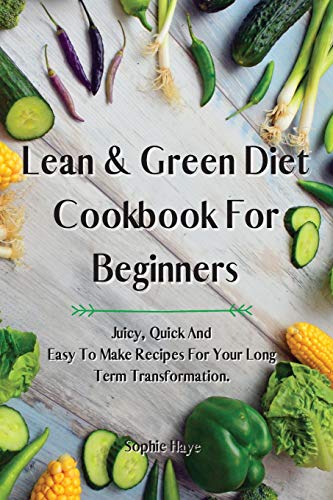 Beispielbild fr Lean and Green Diet Cookbook For Beginners: Juicy, Quick And Easy To Make Recipes For Your Long Term Transformation. zum Verkauf von ThriftBooks-Dallas