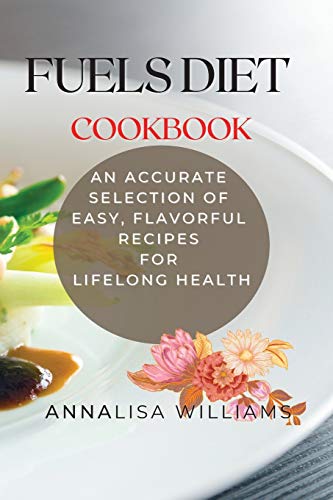 Stock image for Fuels Diet Cookbook: An Accurate Selection of Easy, Flavorful Recipes for Lifelong Health for sale by PlumCircle
