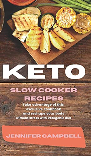 Stock image for Keto Slow Cooker Recipes: Take Advantage of this Exclusive Cookbook and Reshape your Body Without Stress with Ketogenic Diet for sale by Big River Books