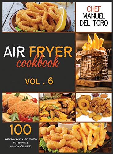 Imagen de archivo de Air Fryer Cookbook: 100 Delicious, Quick & Easy Recipes For Beginners And Advanced Users (Vol. 6) a la venta por PlumCircle