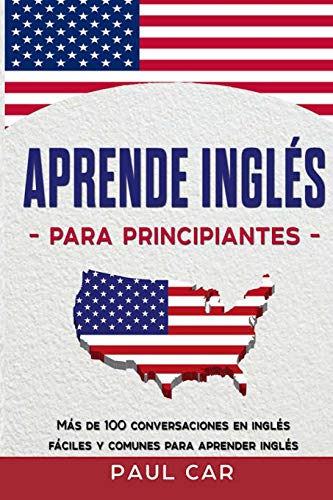 Beispielbild fr Aprende Ingl s Para Principiantes: Más De 100 Conversaciones En Ingl s Fáciles y Comunes Para Aprender Ingl s (Spanish Edition) zum Verkauf von PlumCircle