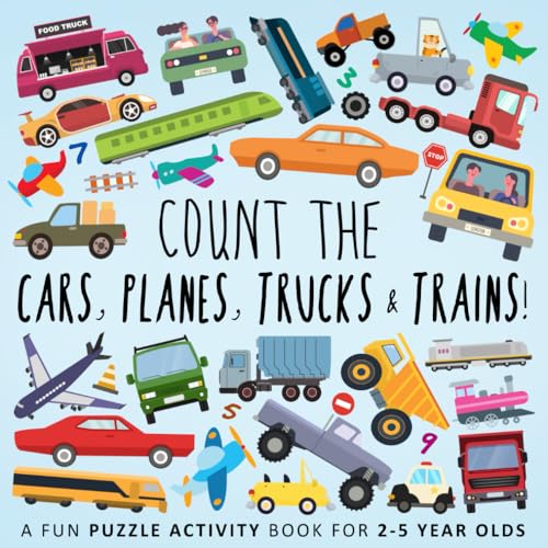 Stock image for Count the Cars, Planes, Trucks & Trains!: A Fun Puzzle Activity Book for 2-5 Year Olds for sale by GreatBookPrices