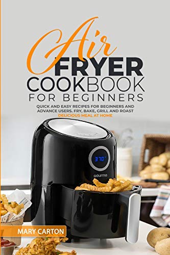 Stock image for Air Fryer Cookbook for Beginners: Quick and Easy Recipes for Beginners and Advanced Cooks. Fry, Bake, Grill, and Roast Delicious Meal at Home for sale by ThriftBooks-Atlanta