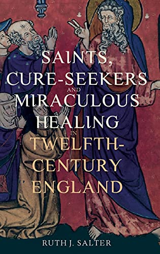 9781914049002: Saints, Cure-Seekers and Miraculous Healing in Twelfth-Century England: 1 (Health and Healing in the Middle Ages)