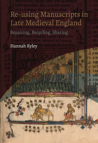 9781914049224: Re-using Manuscripts in Late Medieval England: Repairing, Recycling, Sharing: 4 (York Manuscript and Early Print Studies)