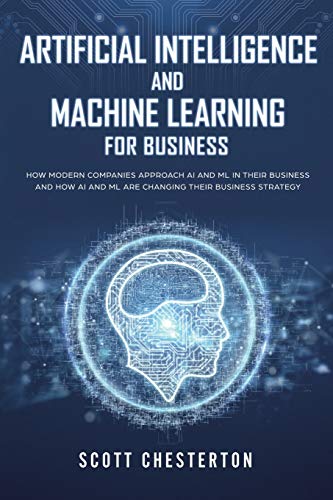 Beispielbild fr Artificial Intelligence and Machine Learning For Business: How modern companies approach AI and ML in their business and how AI and ML are changing th zum Verkauf von Buchpark