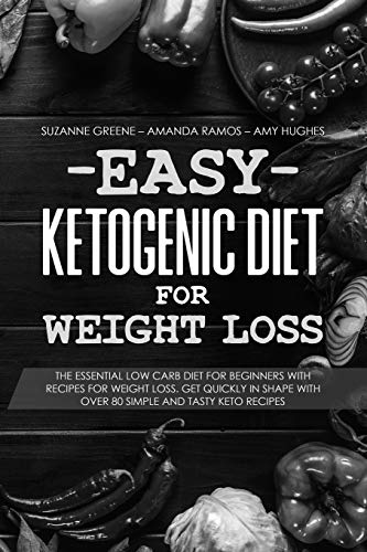 Imagen de archivo de Easy Ketogenic Diet for Weight Loss: The Essential Low Carb Diet for Beginners with Recipes for Weight Loss. Get Quickly in Shape with Over 80 Simple a la venta por Buchpark