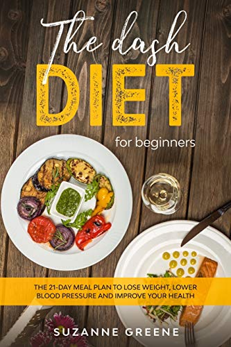 Imagen de archivo de The Dash Diet For Beginners: The 21-day meal plan to lose weight, lower blood pressure and improve your health a la venta por Big River Books