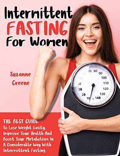 Imagen de archivo de Intermittent Fasting for Women: The Best Guide to Lose Weight Easily. Improve Your Health and Boost Your Metabolism in a Considerable Way with Intermittent Fasting. a la venta por Revaluation Books