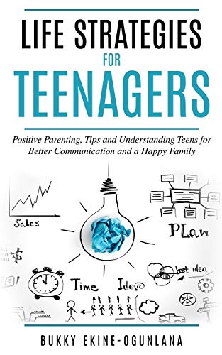 Beispielbild fr Life Strategies for Teenagers: Positive Parenting Tips and Understanding Teens for Better Communication and Happy Family zum Verkauf von Front Cover Books