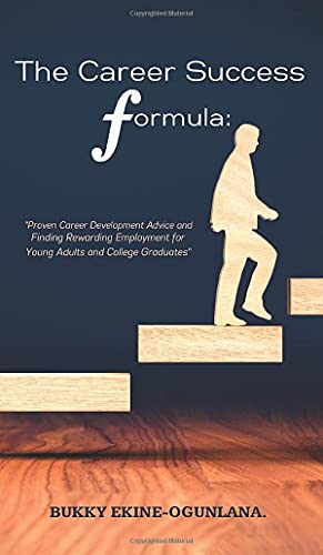Stock image for The Career Success Formula: Proven Career Development Advice and Finding Rewarding Employment for Young Adults and College Graduates (Life Tips) for sale by GF Books, Inc.